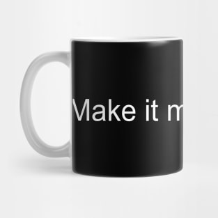 Make it make sense Mug